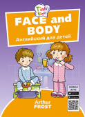 Arthur Frost Лицо и тело / Face and body. Пособие для детей 3–5 лет. QR-код для аудио. Английский язык купить
