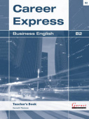 Career Express: Business English B2 Teacher's Book купить