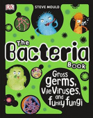 The Bacteria Book Gross Germs, Vile Viruses, and Funky Fungi купить