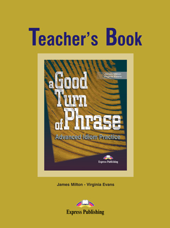 A Good Turn of Phrase (Advanced Idiom Practice) Teacher's Book купить