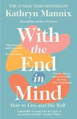 With the End in Mind: How to Live and Die Well купить
