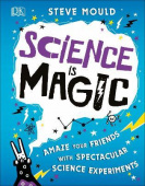 Science is Magic Amaze your Friends with Spectacular Science Experiments купить