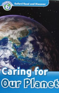 Oxford Read and Discover Level 6 (Intermediate) Caring For Our Planet купить