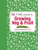 A Little Course in Growing Veg & Fruit: A Step-by-step Guide to Fruit and Vegetable Gardening for Beginners купить