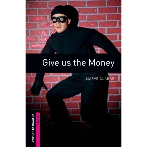 Oxford Bookworms Library Starter Give us the Money купить