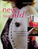New from Old: How to Transform and Customize Your Clothes купить