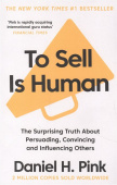 To Sell Is Human The Surprising Truth About Persuading, Convincing, and Influencing Others купить