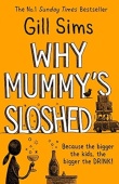 Why Mummy's Sloshed: The Bigger the Kids, the Bigger the Drink купить