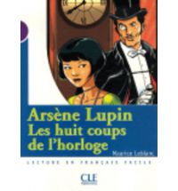 Mise en scene Niveau 1: Arsene Lupin, les Huit Coups de L'Horloge (300 a 500 mots) купить