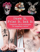 Draw It, Print It, Ink It: Templates, tips & techniques for temporary tattoos купить