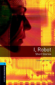 Oxford Bookworms Library Stage 5 (Upper-Intermediate) I, Robot - Short Stories купить
