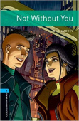 Oxford Bookworms Library Stage 5 (Upper-Intermediate) Not Without You with Audio Download (access card inside) купить