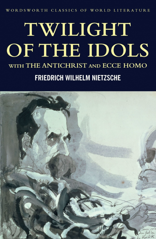 Nietzsche F. The Twilight Of The Idols With The Antichrist And Ecce Homo купить
