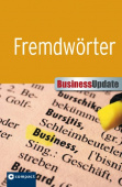 Business Update. Fremdwörter: Fremd- und Fachwortschatz gekonnt im Beruf einsetzen купить